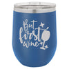 Personalized But First Wine Engraved Wine Tumbler - The ApronPlace