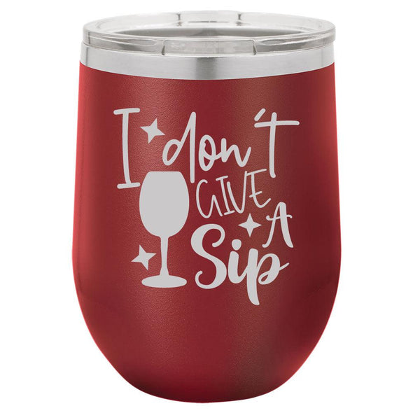 Personalized I Dont Give a Sip Engraved Wine Tumbler - The ApronPlace