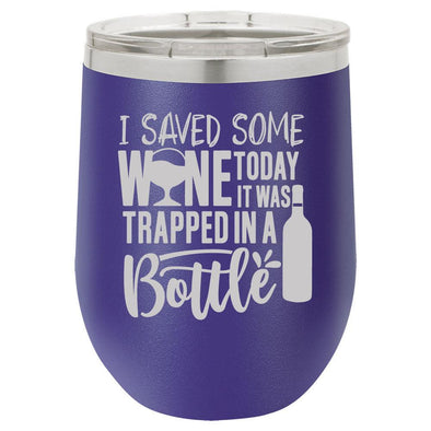 Personalized I Saved Some Wine Today Engraved Wine Tumbler - The ApronPlace