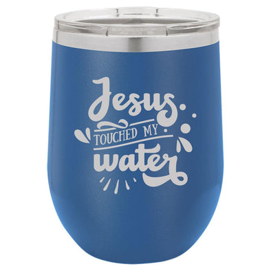 Personalized Jesus Touched My Water Laser Engraved Wine Tumbler - The ApronPlace