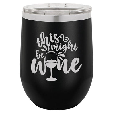 Personalized This Might Be Wine Engraved Wine Tumbler - The ApronPlace