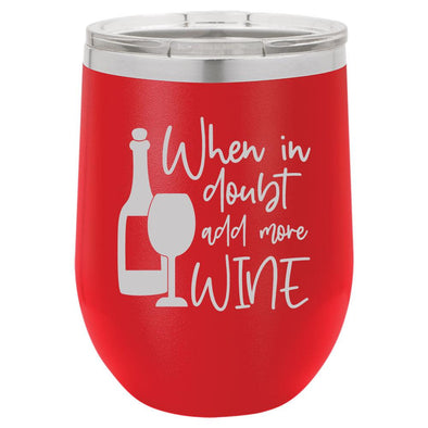 Personalized When in Doubt Add More Wine Engraved Wine Tumbler - The ApronPlace